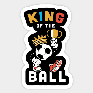 King of the ball, Funny football Gift / soccer gifts, football player present Sticker